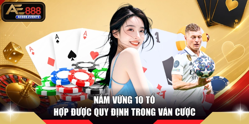 Nắm vững 10 tổ hợp được quy định trong ván cược