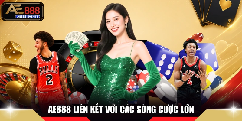AE888 liên kết với các sòng cược lớn