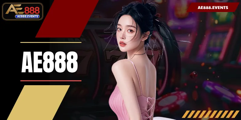 AE888 - Trang Chủ AE888.COM Chính Thức Tặng 88K Cho Tân Thủ