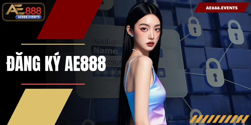 Đăng Ký AE888 - Hướng Dẫn Thao Tác Cực Dễ Dàng Cho Người Mới