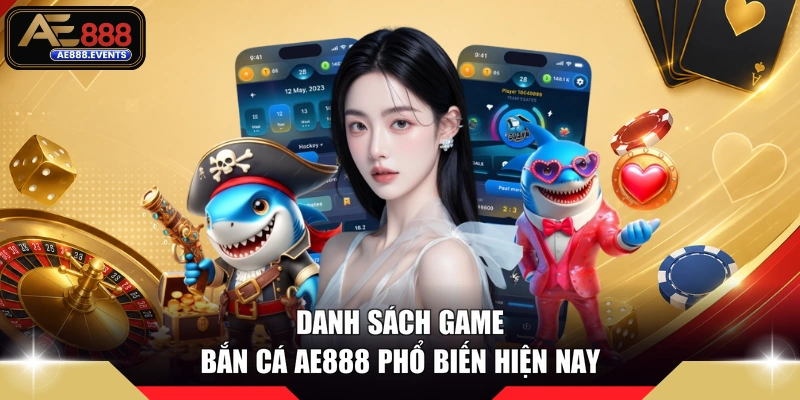 Danh sách game bắn cá AE888 phổ biến hiện nay 