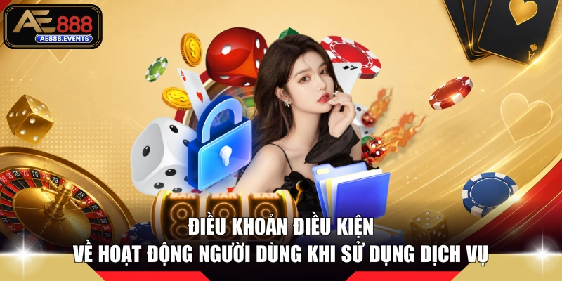 Điều khoản điều kiện về hoạt động người dùng khi sử dụng dịch vụ
