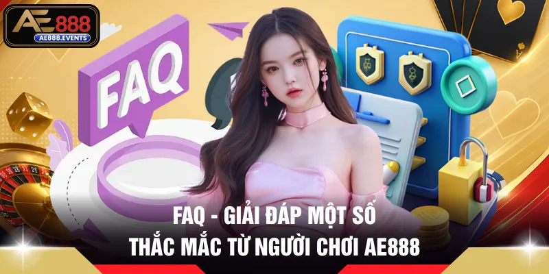 FAQ - Giải đáp một số thắc mắc từ người chơi AE888