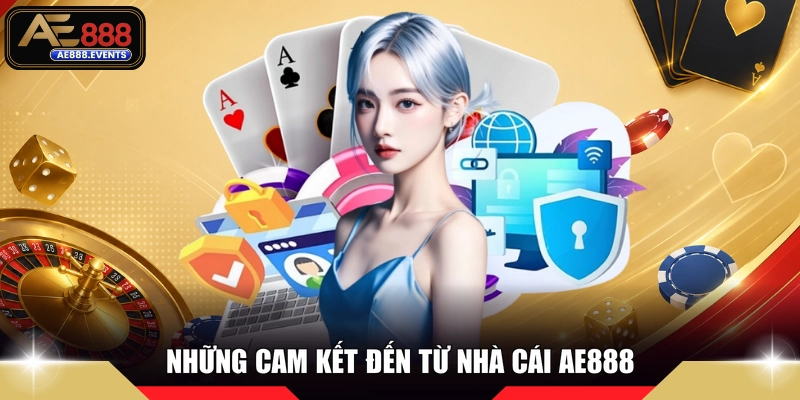 Những cam kết đến từ nhà cái AE888