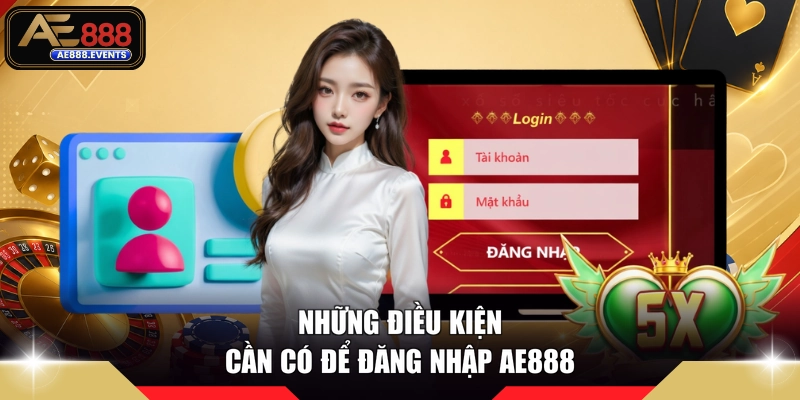 Những điều kiện cần có để đăng nhập AE888