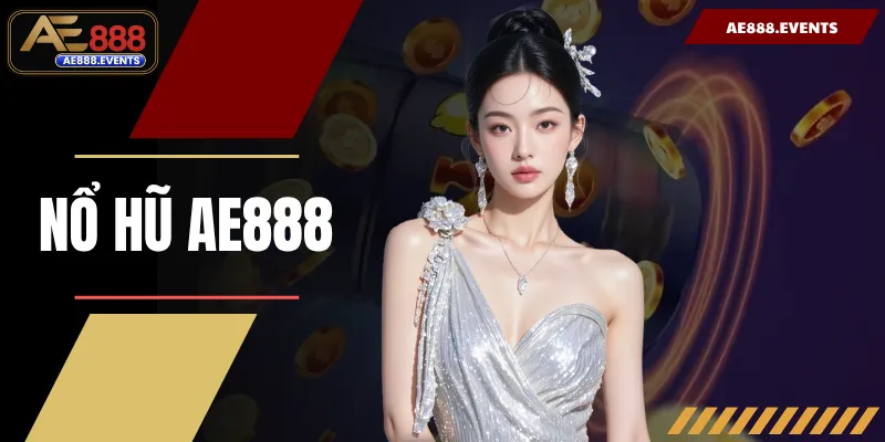 Nổ Hũ AE888 - Khám Phá Slot Jackpot Đỉnh Cao Thắng Lớn 2026 