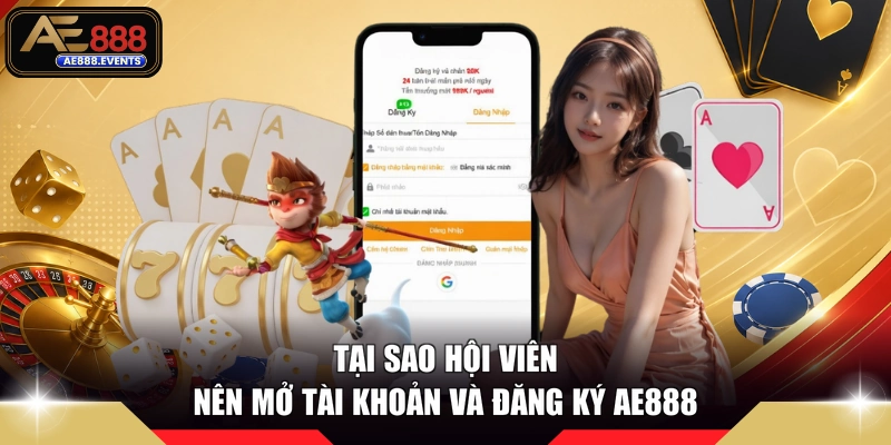 Tại sao hội viên nên mở tài khoản và đăng ký AE888
