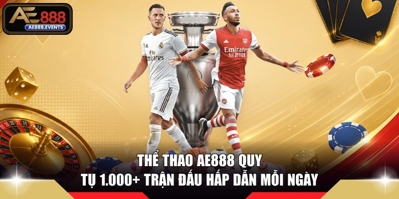 Thể thao AE888 quy tụ 1.000+ trận đấu hấp dẫn mỗi ngày